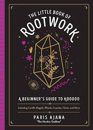 The Little Book of Rootwork: A Beginner's Guide to Hoodoo―Including Candle Magic, Rituals, Crystals, Herbs, and More