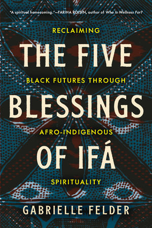 PRE-ORDER | The Five Blessings of Ifa: Reclaiming Black Futures Through Afro-Indigenous Spirituality