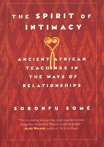 The Spirit of Intimacy: Ancient African Teachings in the ways of Relationships (PRE-ORDER)