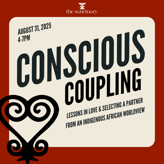 Conscious Coupling | Lessons in Love & Selecting a Partner from an Indigenous African Worldview