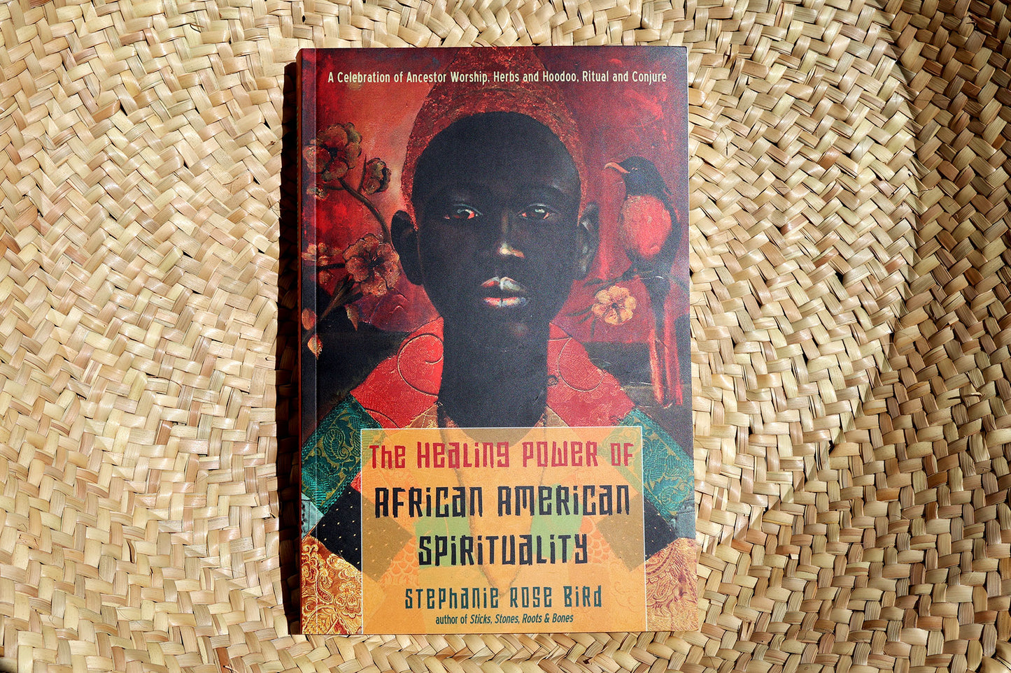 The Healing Power of African American Spirituality: A Celebration of Ancestor Worship, Herbs and Hoodoo, Ritual and Conjure