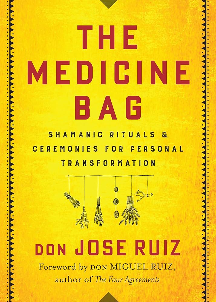 The Medicine Bag: Shamanic Rituals & Ceremonies for Personal Transformation