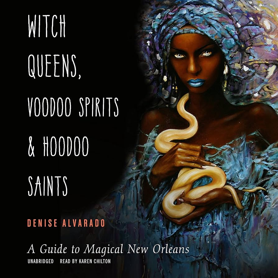 Witch Queens, Voodoo Spirits, and Hoodoo Saints: A Guide to Magical New Orleans